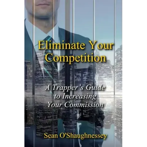 Eliminate Your Competition: A Trapper's Guide to Increasing Your Commission