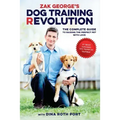 Zak George's Dog Training Revolution: The Complete Guide to Raising the Perfect Pet with Love