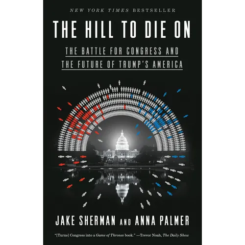 The Hill to Die On: The Battle for Congress and the Future of Trump's America