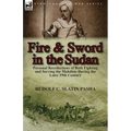 Fire and Sword in the Sudan: Personal Recollections of Both Fighting and Serving the Mahdists During the Later 19th Century