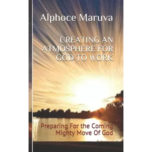Creating an Atmosphere for God to Work: Preparing for the Coming Mighty Move of God
