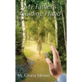 My Father's Guiding Hand: A True Story of God's Grace and Faithfulness