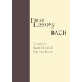 First Lessons in Bach, Complete: For the Piano