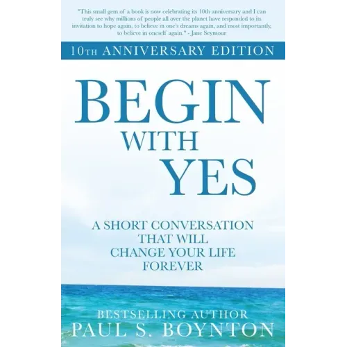 Begin with Yes: 10th Anniversary Edition