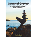 Center of Gravity: A Guide to the Practice of Rock Balancing
