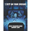 I Spit on your dreams adult coloring book horror Land