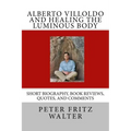 Alberto Villoldo and Healing the Luminous Body: Short Biography, Book Reviews, Quotes, and Comments