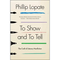 To Show and to Tell: The Craft of Literary Nonfiction