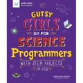 Gutsy Girls Go for Science: Programmers: With STEM Projects for Kids