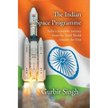 The Indian Space Programme: India's incredible journey from the Third World towards the First