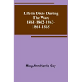 Life in Dixie during the War, 1861-1862-1863-1864-1865