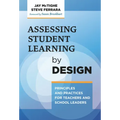 Assessing Student Learning by Design: Principles and Practices for Teachers and School Leaders