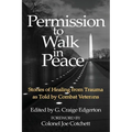 Permission to Walk in Peace: Stories of Healing from Trauma as Told by Combat Veterans