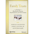 Family Trusts: A Guide for Beneficiaries, Trustees, Trust Protectors, and Trust Creators
