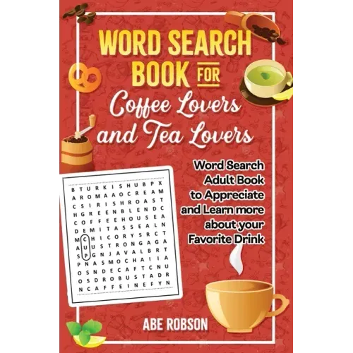 Word Search Book for Coffee Lovers and Tea Lovers: World Search Adult Book to Appreciate and Learn more about Your Favorite Drink