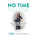 No Time to Lose: How I Lost 185 Pounds and Saved My Life