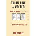 Think Like a Writer: How to Write the Stories You See