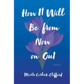 How It Will Be from Now on Out: Poems
