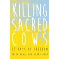 Killing Sacred Cows: 31 Days of Freedom