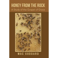 Honey from the Rock: A Study of the Gospel of Grace