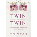 Twin to Twin: From High-Risk Pregnancy to Happy Family (Childbirth Preparation, Pregnancy for Twins)