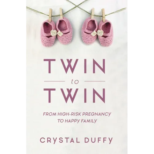 Twin to Twin: From High-Risk Pregnancy to Happy Family (Childbirth Preparation, Pregnancy for Twins)