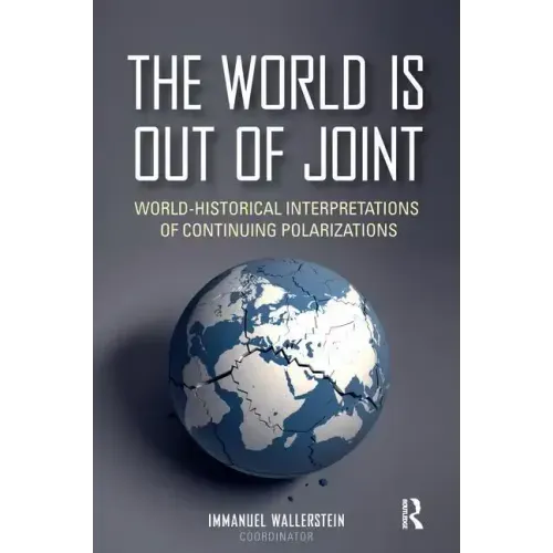 The World is Out of Joint: World-Historical Interpretations of Continuing Polarizations