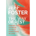The Way of Rest: Finding the Courage to Hold Everything in Love