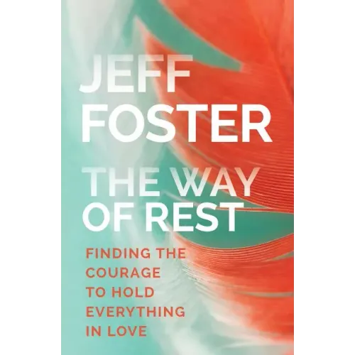 The Way of Rest: Finding the Courage to Hold Everything in Love