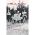 Knowing No Fear: The Canadian Scouts in South Africa 1900 - 1902