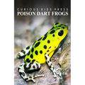 Poison Dart Frogs - Curious Kids Press: Kids book about animals and wildlife, Children's books 4-6