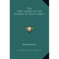 The First Gospel of the Infancy of Jesus Christ