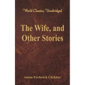 The Wife, and Other Stories (World Classics, Unabridged)