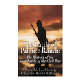 The Battle of Palmito Ranch: The History of the Last Battle of the Civil War