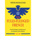 The Fully-Fledged French: Fresh Strategies and Resources for Dynamic Chess Players
