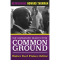 The Unfinished Search for Common Ground: Reimagining Howard Thurman's Life and Work