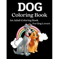 Dog Coloring Book: An Adult Coloring Book for Dog Lovers (Animal Coloring Books)
