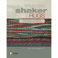 Weaving Shaker Rugs: Traditional Techniques to Create Beautiful Reproduction Rugs and Tapes