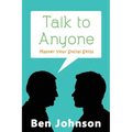Talk To Anyone: Master Your Social Skills To Build Confidence, Build Relationships, and Build Charisma