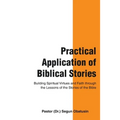 Practical Application of Biblical Stories: Building Spiritual Virtues and Faith Through the Lessons of the Stories of the Bible
