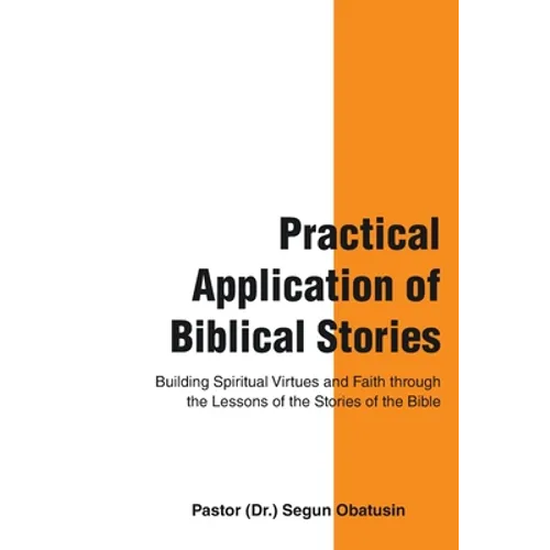 Practical Application of Biblical Stories: Building Spiritual Virtues and Faith Through the Lessons of the Stories of the Bible