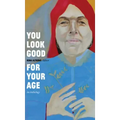 You Look Good for Your Age: An Anthology