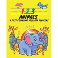 1, 2, 3, Animals A First Counting Book for Toddlers: Count with Me, Math Activity Book for Pre K, Kindergarten and Kids Ages 3-5 Preschool Numbers Tra