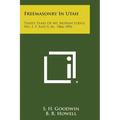 Freemasonry in Utah: Thirty Years of Mt. Moriah Lodge No. 2, F. and A. M., 1866-1896