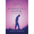 Diary of a Burned Out Pastor: A novel by James C Blocker