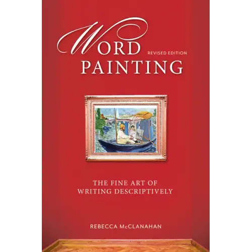 Word Painting Revised Edition: The Fine Art of Writing Descriptively