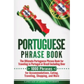 Portuguese Phrase Book: The Ultimate Portuguese Phrase Book for Traveling in Portugal or Brazil Including Over 1000 Phrases for Accommodations
