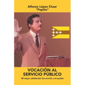Vocación Al Servicio Público: Mi Mayor Satisfacción Fue Servirle a Mi Pueblo