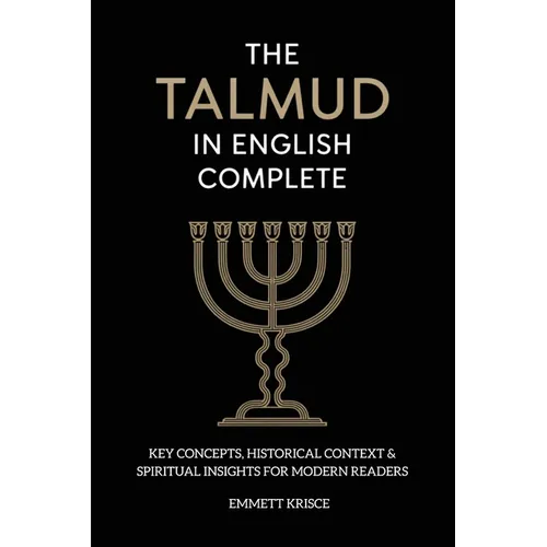 The Talmud in English Complete: With Key Concepts, Historical Context & Spiritual Insights for Modern Readers