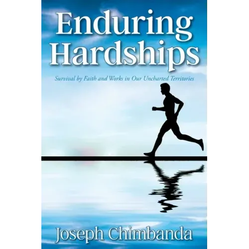 Enduring Hardships: Survival by Faith and Works in Our Uncharted Territories